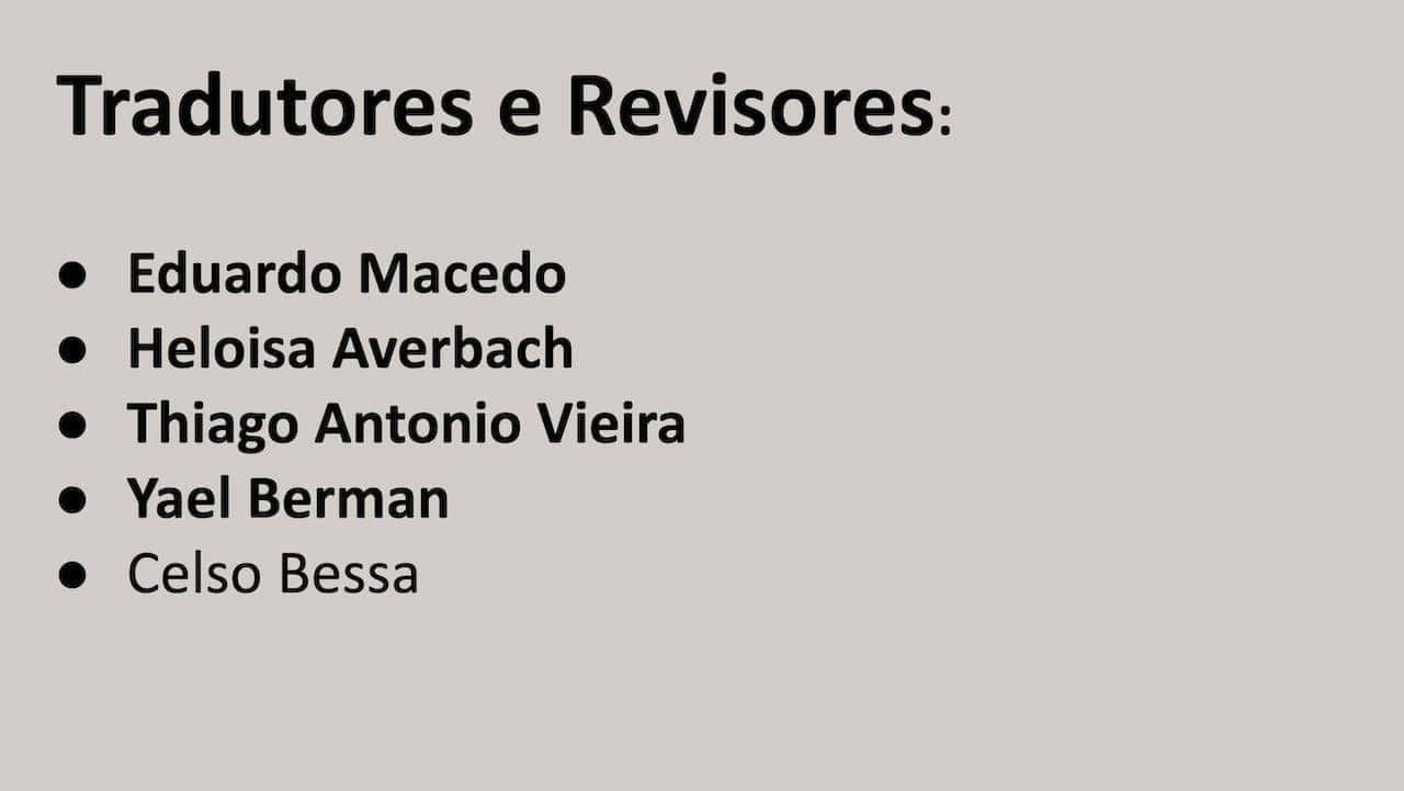 Texto preto sobre fundo cinza: tradutores e revisores. Eduardo Macedo,Heloisa Averbach, Thiago Antonio Vieira, Yael Berman, Celso Bessa