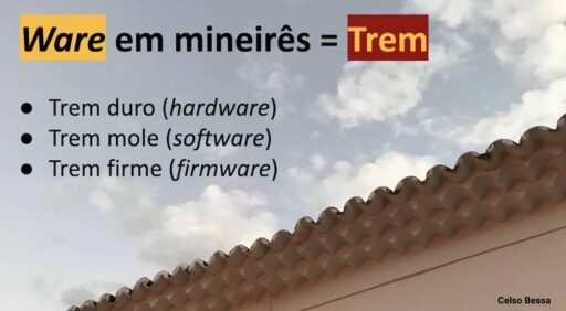 Texto sobre uma foto. A foto é um beira de telhado típico de casas mineiras, em diagonal do canto esquerdo inferior para o meio direito. A eira e a beira em sua forma tradicional de ondas, está no primeiro plano, e ao fundo vemos um céu com algumas nuvens, ornando com as ondas do beira. O texto sobreposto diz: "Ware em minerês igual a TREM. Trem duro é (hardware); trem mole (software); trem firme (Firmware).
